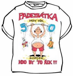 Tričko s potiskem - Padesátka není věk