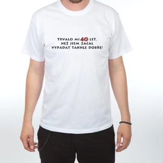 Tričko s potiskem Trvalo mi 40 let - old - bílé