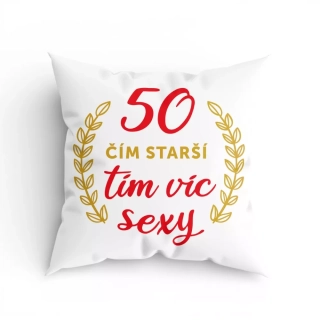 Polštář k 50. narozeninám - Čím starší, tím víc sexy