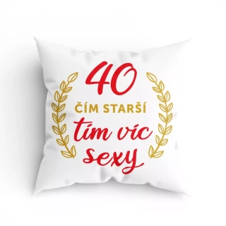 Polštář k 40. narozeninám - Čím starší, tím víc sexy