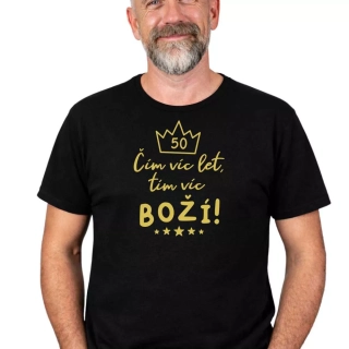 Pánské tričko k 50. narozeninám - Čím víc let, tím víc boží 