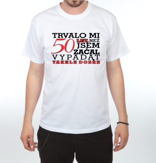 Tričko s potiskem - Trvalo mi 50 let - bílé
